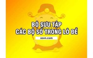 Tổng hợp phân loại bộ số lô đề